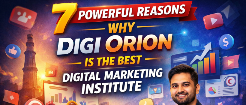 7 Powerful Reasons Why Digi Orion Is the Best Digital Marketing Institutes